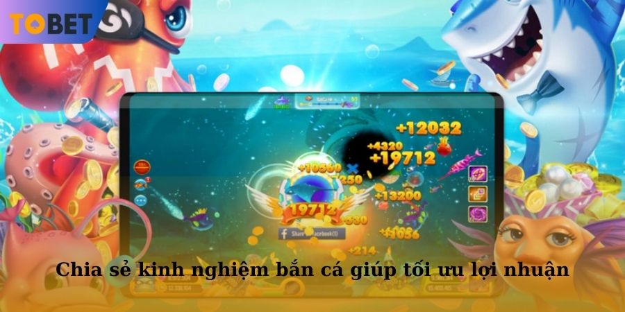 Chia sẻ một số kinh nghiệm bắn cá giúp tối ưu lợi nhuận