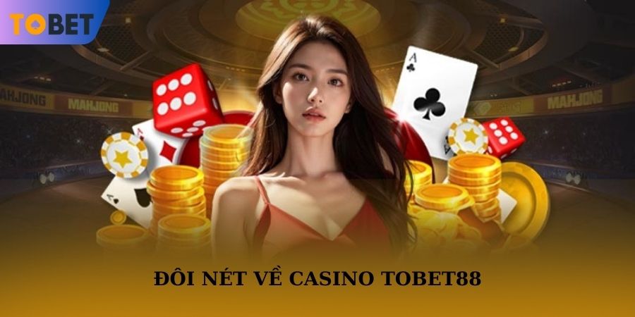 Đôi nét về casino TOBET88