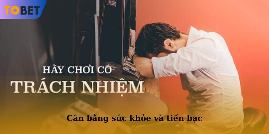 Tham gia chơi có trách nhiệm khi biết cách cân bằng sức khỏe và tài chính