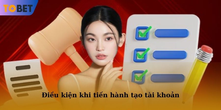 Hội viên cần nắm vững các điều kiện khi tiến hành tạo tài khoản