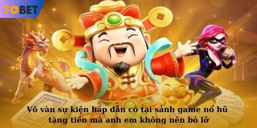 Vô vàn sự kiện hấp dẫn có tại sảnh game nổ hũ tặng tiền mà anh em không nên bỏ lỡ