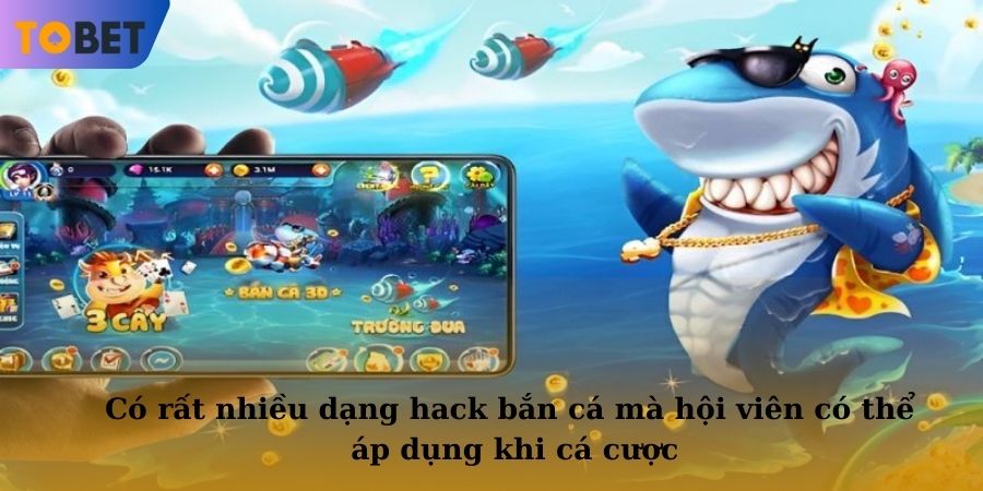 Có rất nhiều dạng hack bắn cá mà hội viên có thể áp dụng khi cá cược