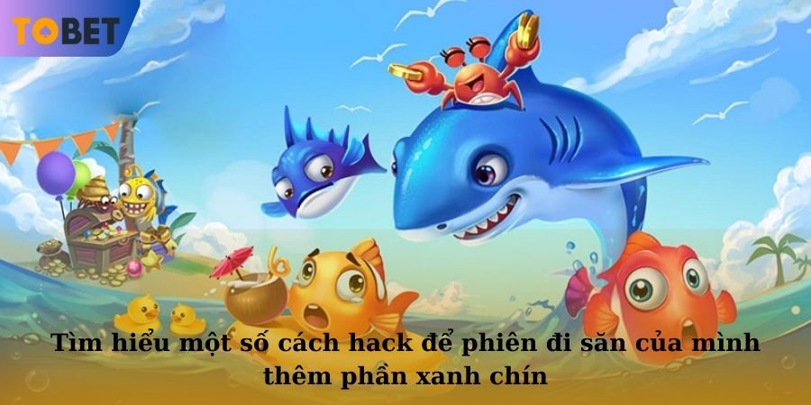 Tìm hiểu một số cách hack để phiên đi săn của mình thêm phần xanh chín