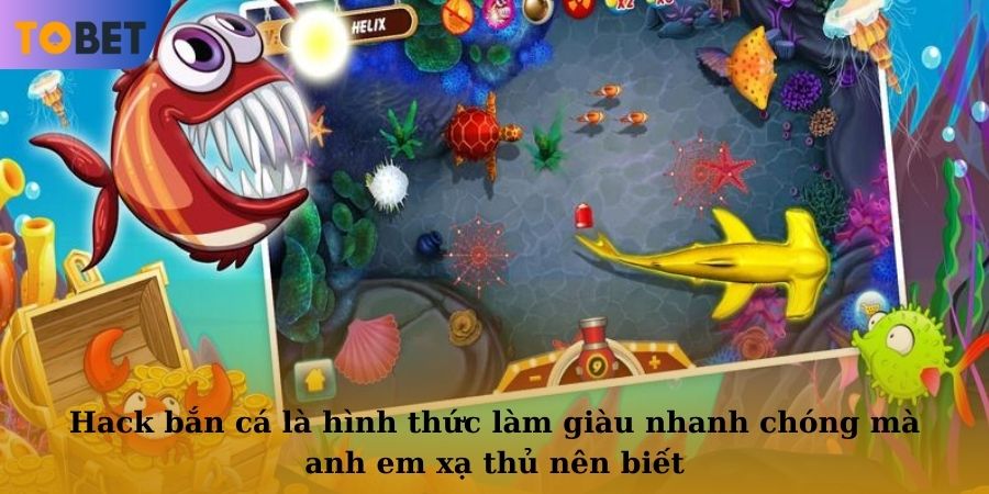 Hack bắn cá là hình thức làm giàu nhanh chóng mà anh em xạ thủ nên biết