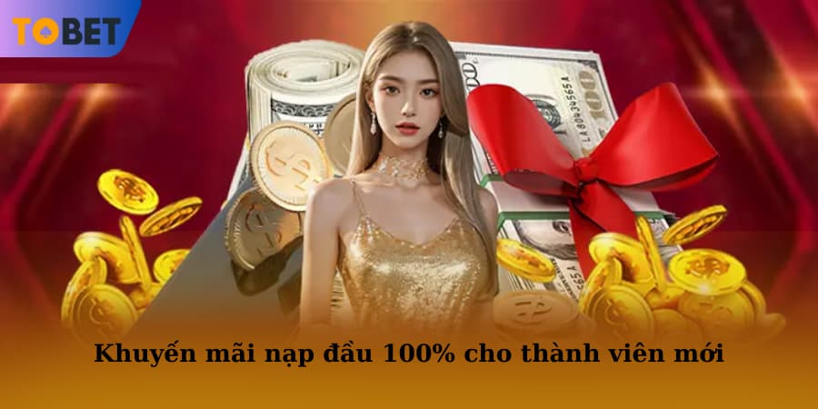 Nhận ngay ưu đãi 100% giá trị nạp thẻ khi giao dịch lần đầu tại TOBET88