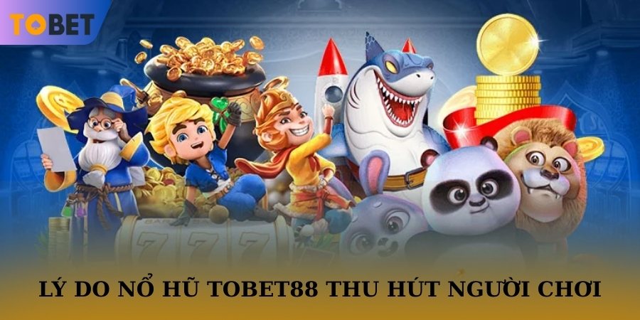 Danh mục nổ hũ thu hút khách hàng bởi nhiều tính năng hấp dẫn