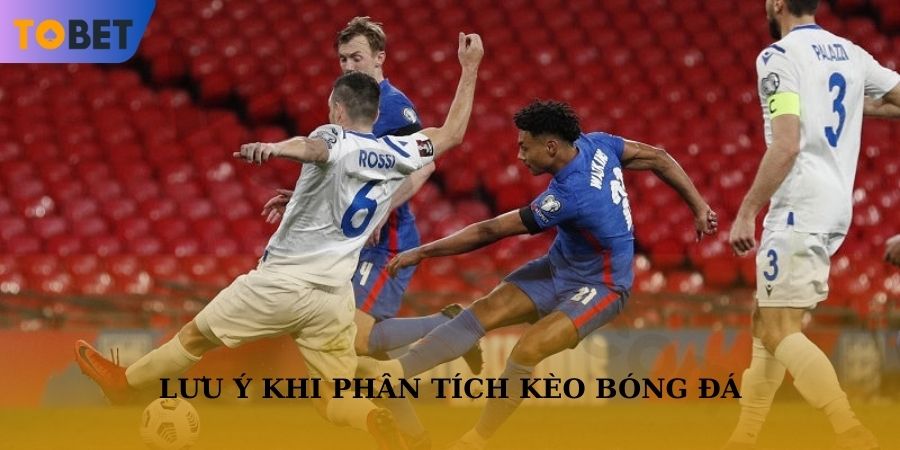 Lưu ý khi phân tích các loại kèo cược bóng đá