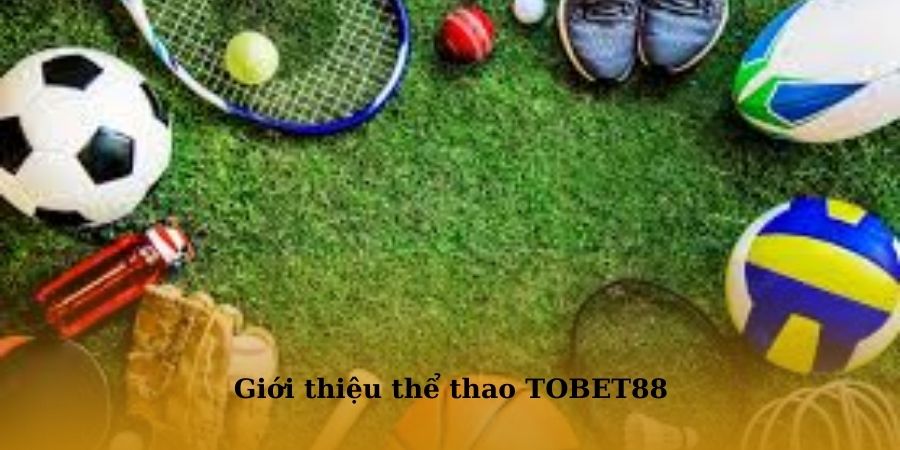 Khám phá chuyên mục thể thao TOBET88