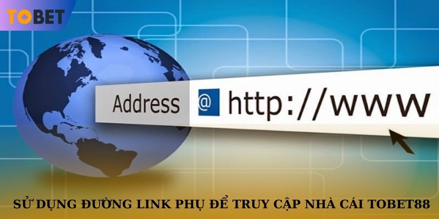 Sử dụng liên kết phụ để truy cập vào nhà cái Tobet88 khi gặp sự cố