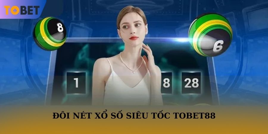 Đôi nét về xổ số siêu tốc TOBET88